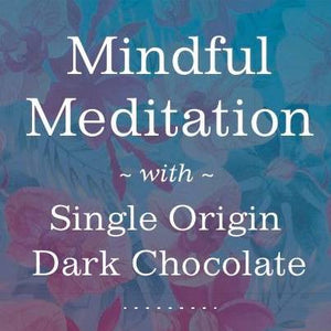 Mindful Meditation with Single Origin Dark Chocolate