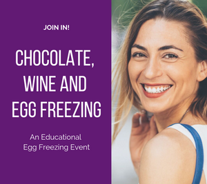 Chocolate, Wine and Egg Freezing - An Educational Egg Freezing Event